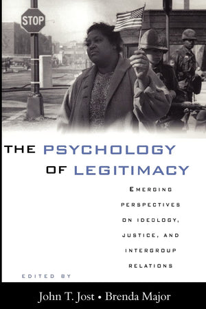 The Psychology of Legitimacy: Emerging Perspectives on Ideology, Justice, and Intergroup Relations,New
