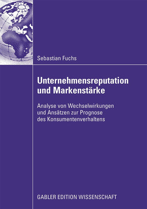 Unternehmensreputation und Markenstrke: Analyse von Wechselwirkungen und Anstzen zur Prognose des Konsumentenverhaltens (German ,Used