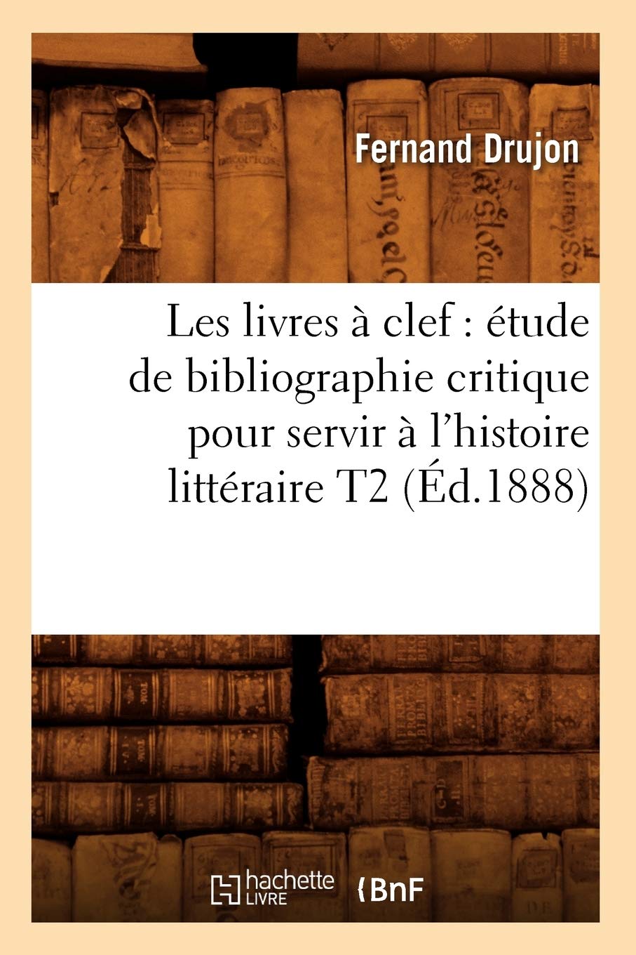 Les Livres  Clef: Tude De Bibliographie Critique Pour Servir  L'Histoire Littraire T2 (D.1888) (Litterature) (French Editi,Used