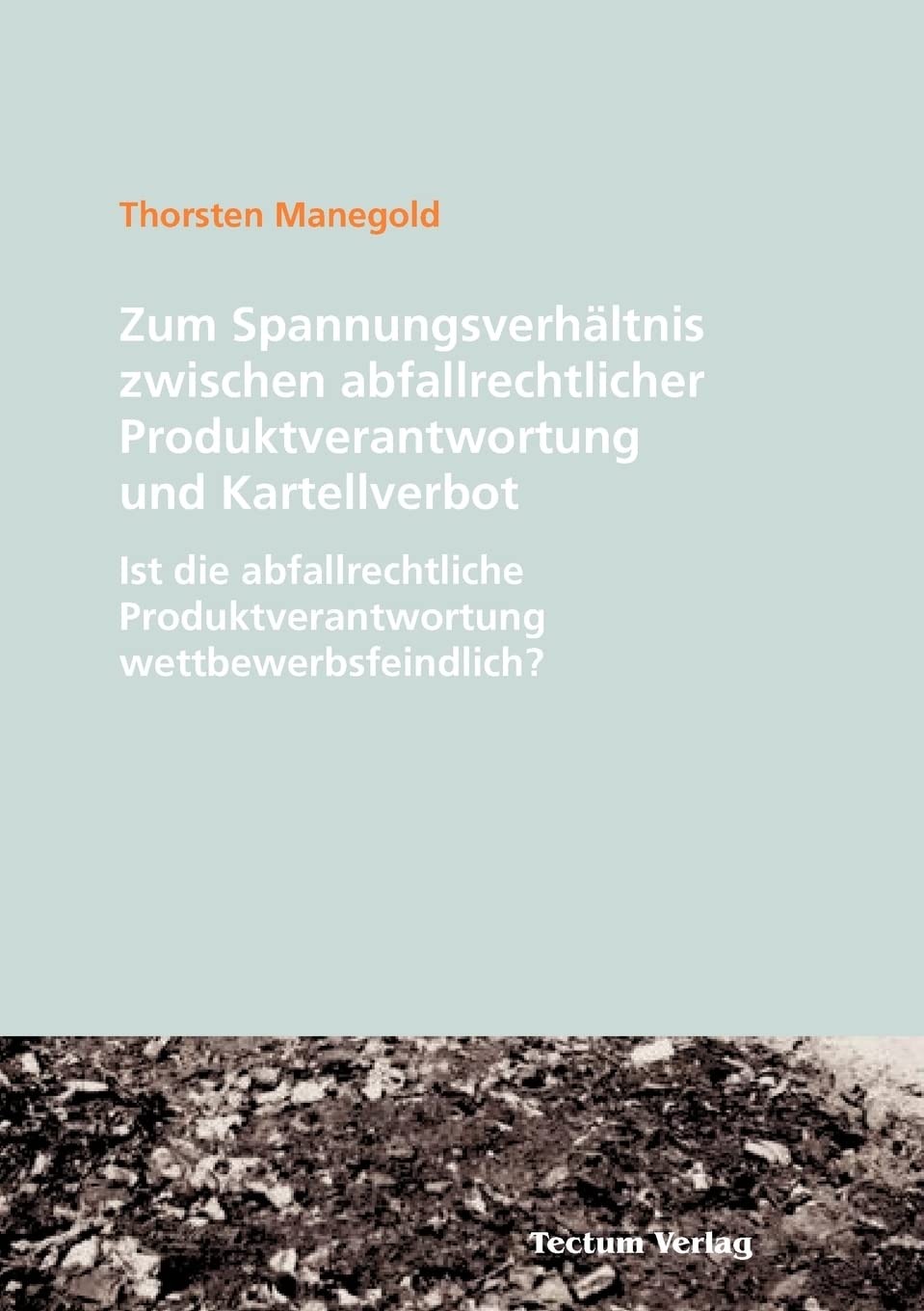 Zum Spannungsverhltnis zwischen abfallrechtlicher Produktverantwortung und Kartellverbot (German Edition),Used
