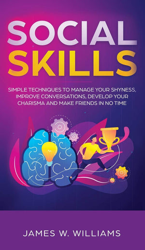 Social Skills: Simple Techniques to Manage Your Shyness, Improve Conversations, Develop Your Charisma and Make Friends In No Tim,Used