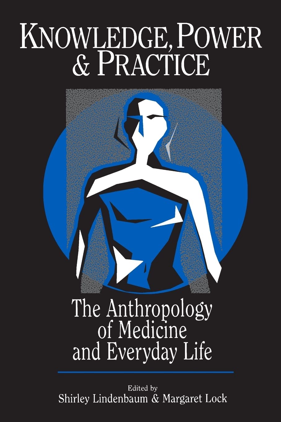 Knowledge, Power, And Practice: The Anthropology Of Medicine And Everyday Life (Comparative Studies Of Health Systems And Medica