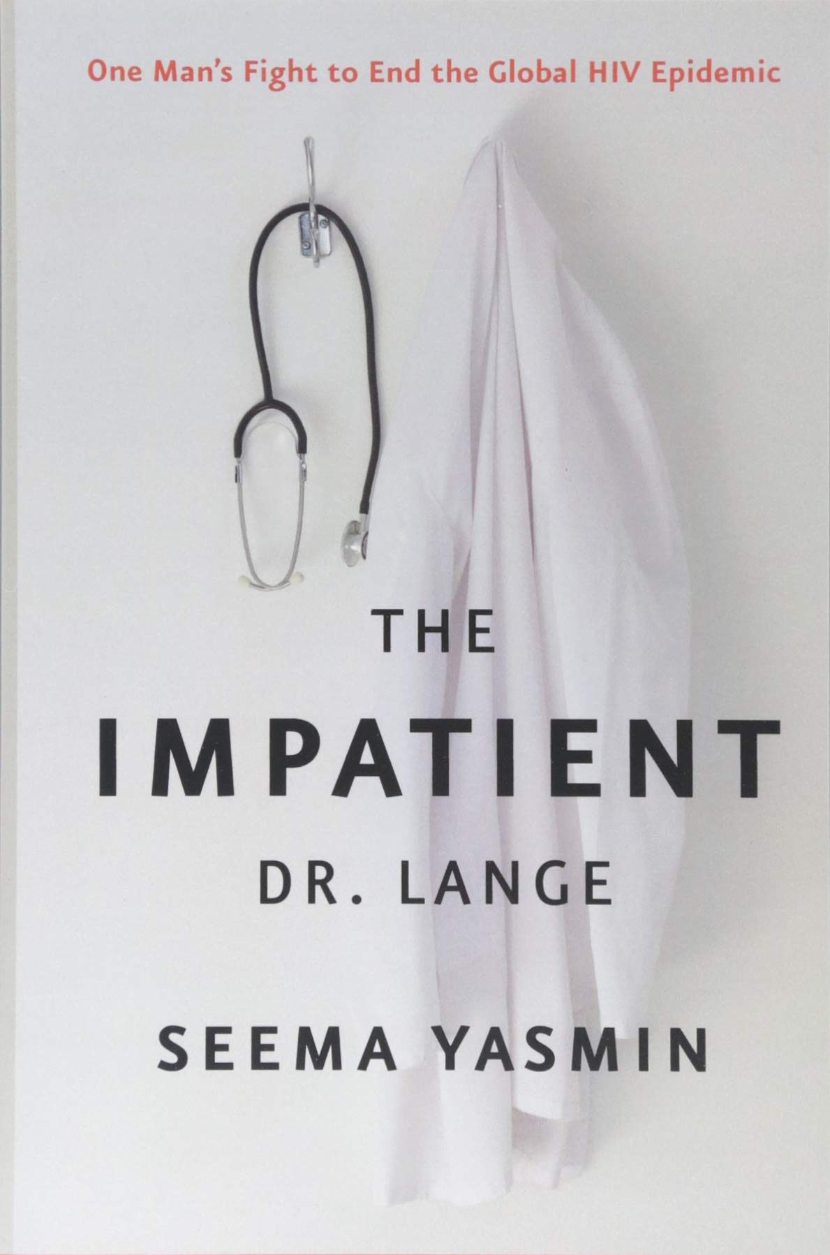 The Impatient Dr. Lange: One Man'S Fight To End The Global Hiv Epidemic
