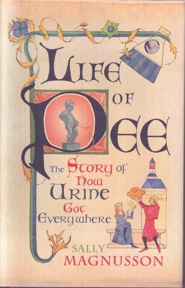 Life of Pee: The Story of How Urine Got Everywhere,Used