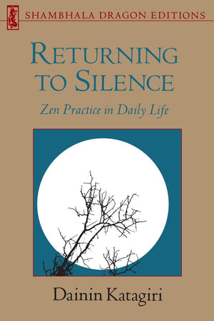 Returning To Silence: Zen Practice In Daily Life (Shambhala Dragon Editions)