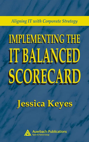 Implementing the IT Balanced Scorecard: Aligning IT with Corporate Strategy,Used