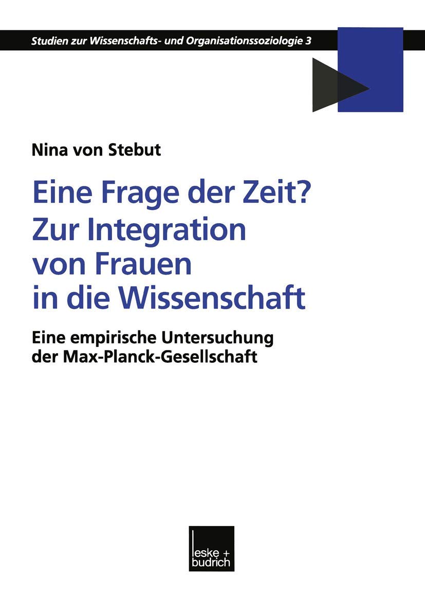 Eine Frage der Zeit? Zur Integration von Frauen in die Wissenschaft: Eine empirische Untersuchung der MaxPlanckGesellschaft (S,Used