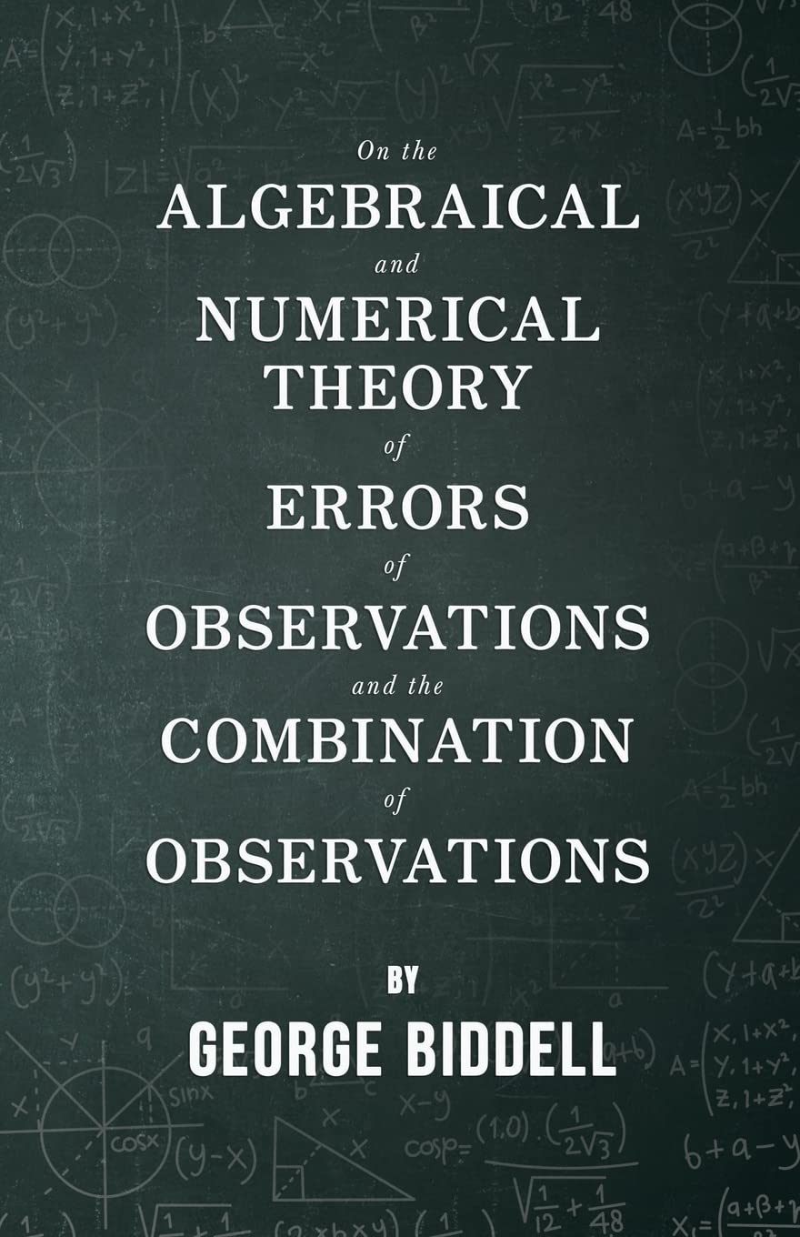On the Algebraical and Numerical Theory of Errors of Observations and the Combination of Observations,Used