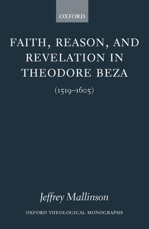 Faith, Reason, and Revelation in Theodore Beza (15191605) (Oxford Theology and Religion Monographs),Used