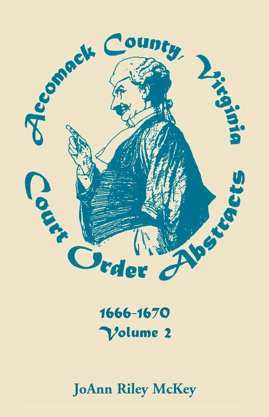 Accomack County, Virginia Court Order Abstracts, Volume 2: 16661670,Used