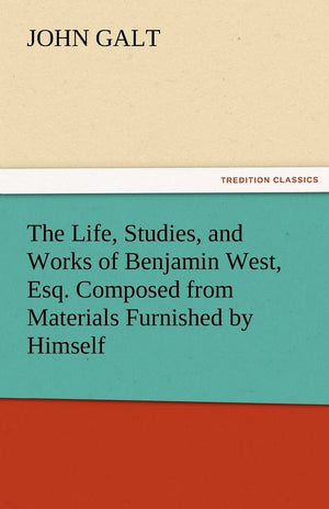 The Life, Studies, and Works of Benjamin West, Esq. Composed from Materials Furnished by Himself,Used