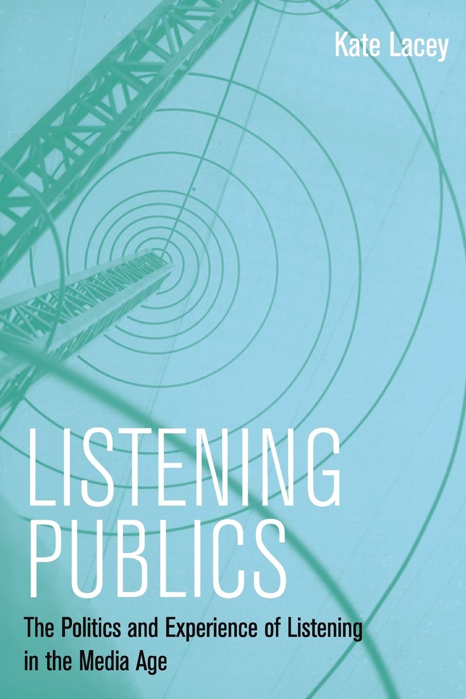 Listening Publics: The Politics And Experience Of Listening In The Media Age,Used