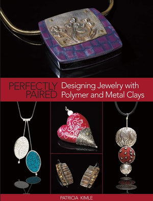 Perfectly Paired: Designing Jewelry With Polymer And Metal Clays,New