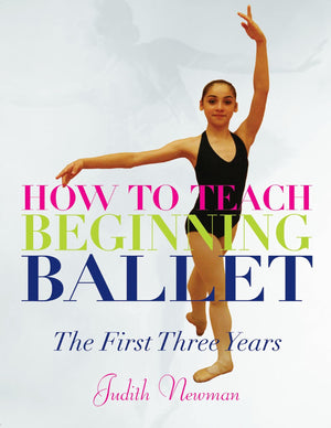 How to Teach Beginning Ballet: The First Three Years,Used