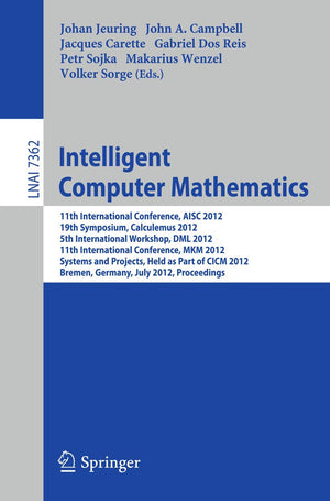 Intelligent Computer Mathematics: 11th International Conference, AISC 2012, 19th Symposium, Calculemus 2012, 5th International W,Used