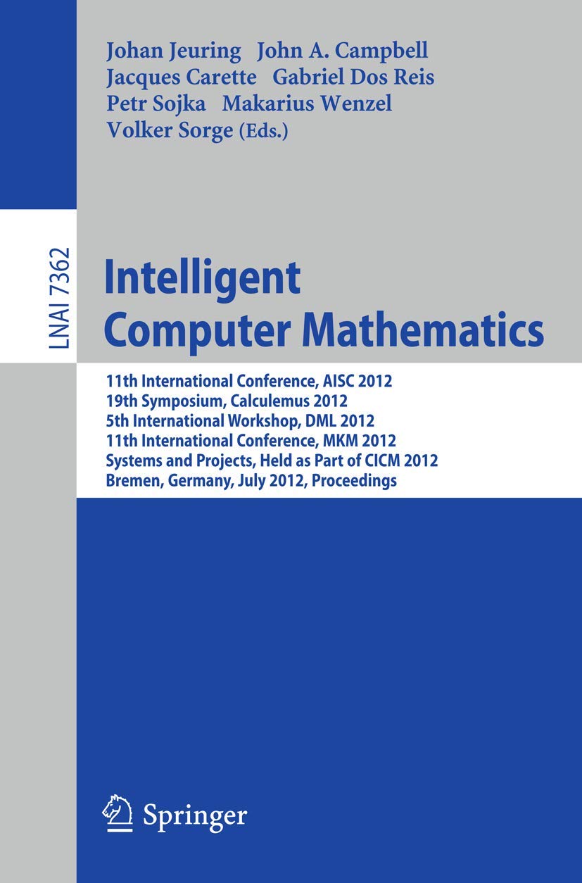 Intelligent Computer Mathematics: 11th International Conference, AISC 2012, 19th Symposium, Calculemus 2012, 5th International W,Used