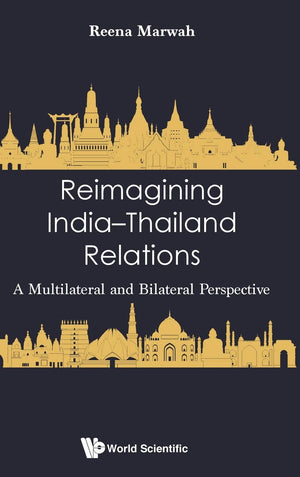 Reimagining IndiaThailand Relations: A Multilateral and Bilateral Perspective,Used