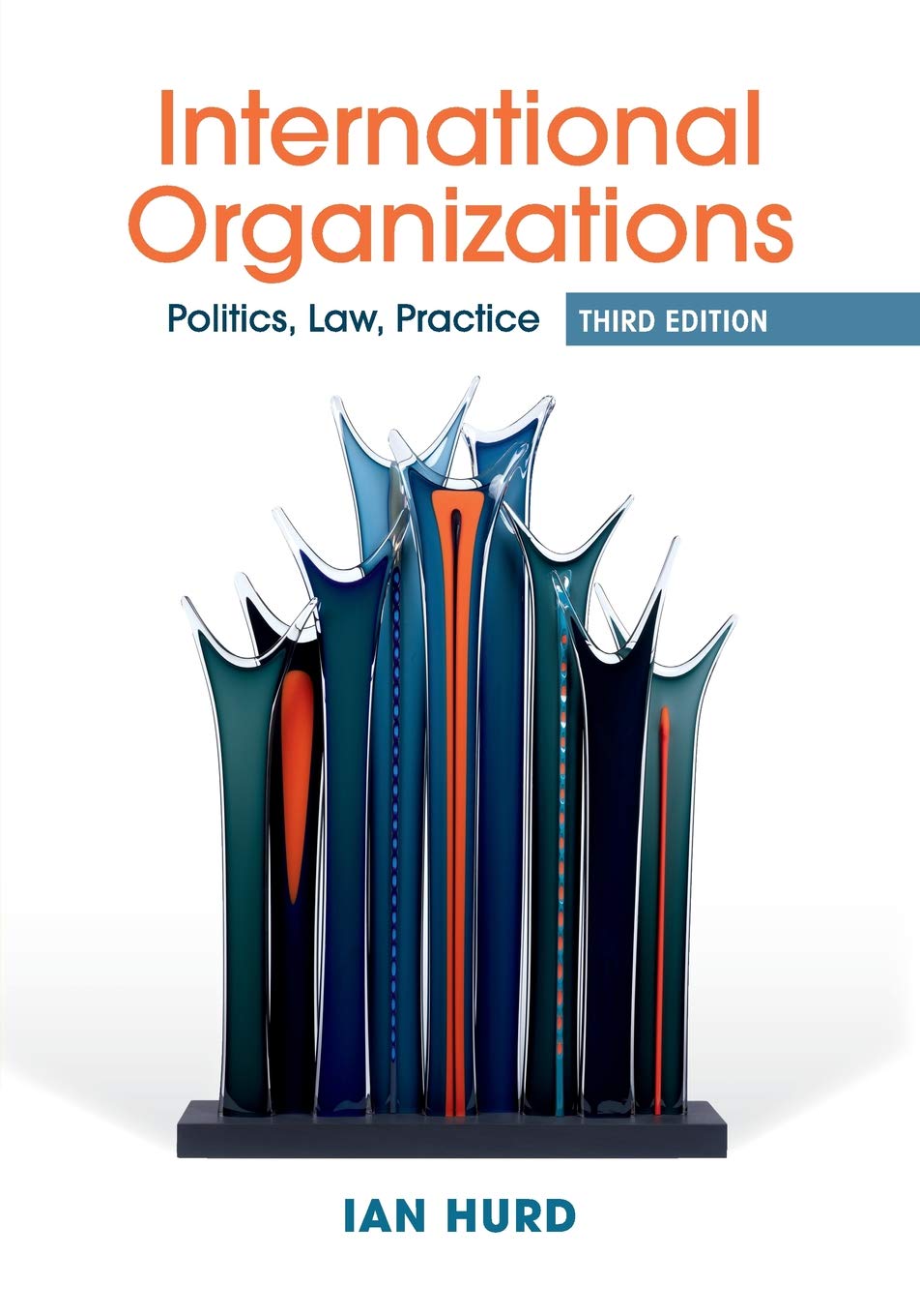 International Organizations: Politics, Law, Practice
