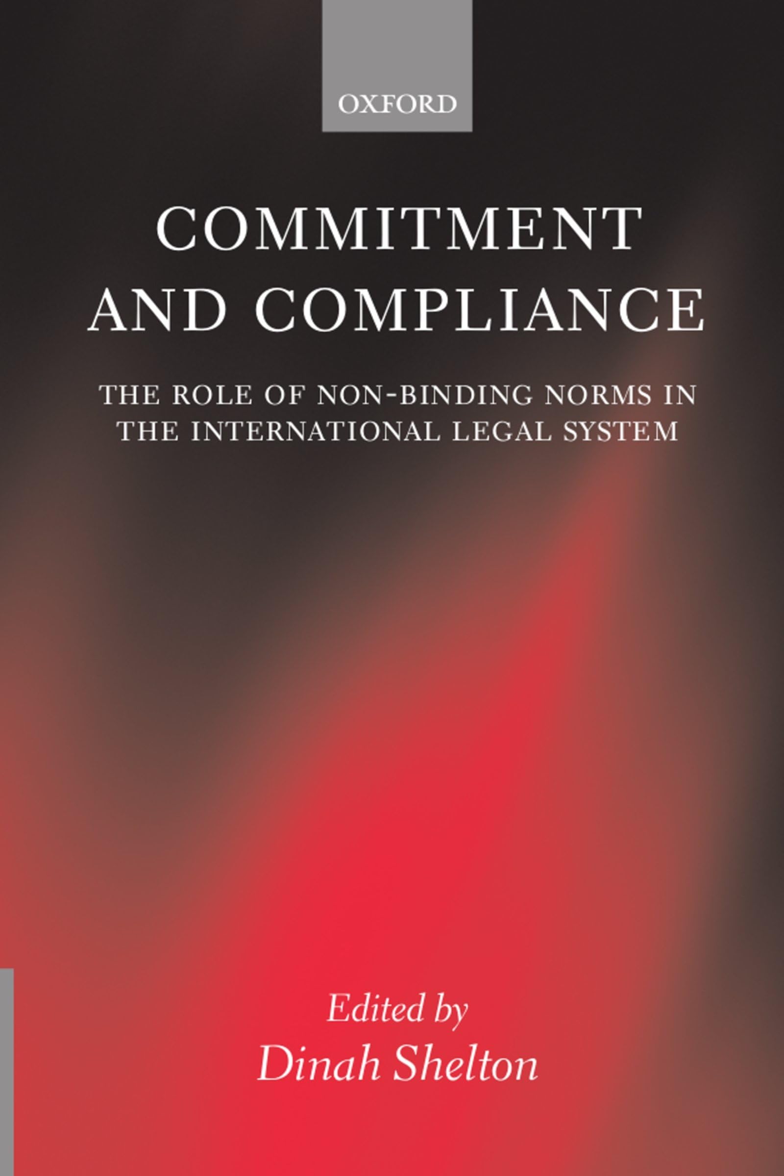 Commitment and Compliance: The Role of NonBinding Norms in the International Legal System,Used