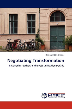 Negotiating Transformation: East Berlin Teachers in the Postunification Decade,Used
