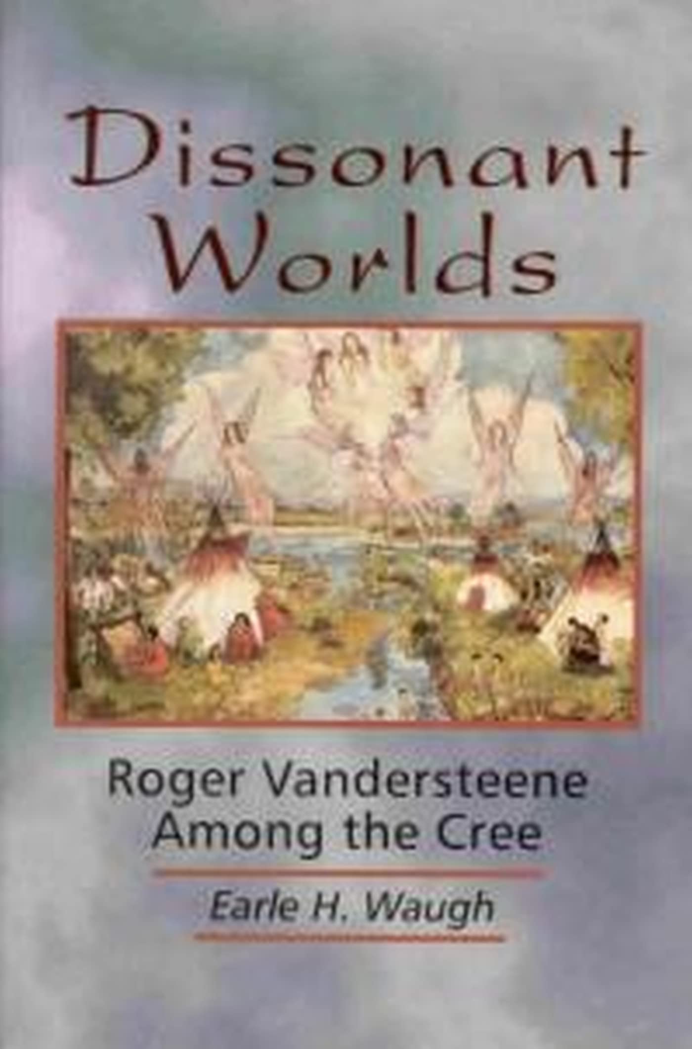 Dissonant Worlds: Roger Vandersteene among the Cree,Used
