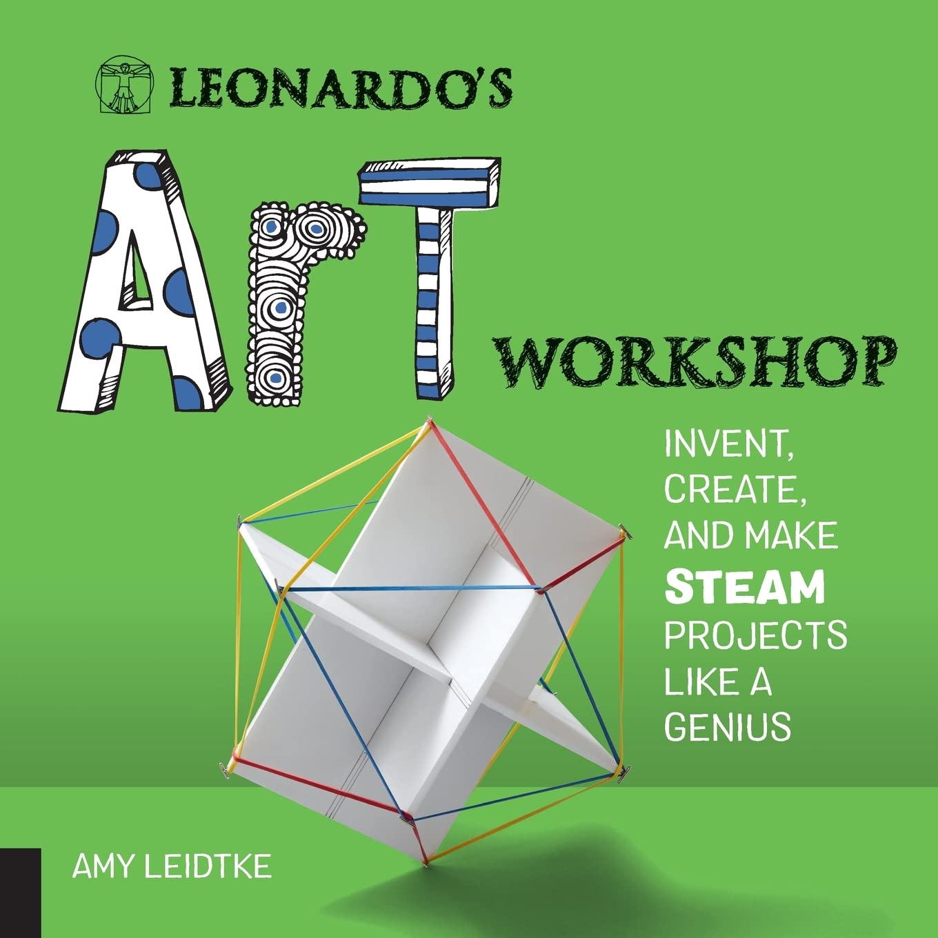 Leonardo'S Art Workshop: Invent, Create, And Make Steam Projects Like A Genius (Leonardo'S Workshop)