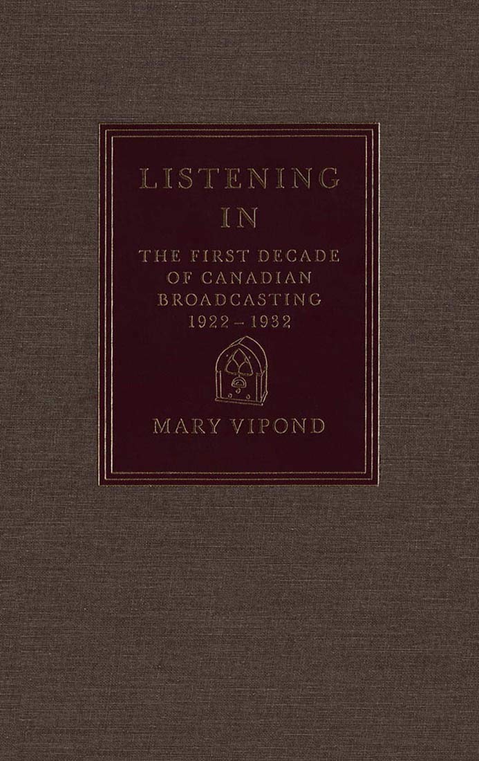Listening In: The First Decade of Canadian Broadcasting, 19221932,Used