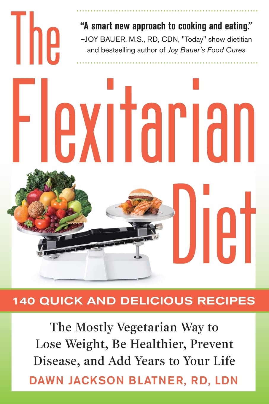 The Flexitarian Diet: The Mostly Vegetarian Way To Lose Weight, Be Healthier, Prevent Disease, And Add Years To Your Life-used
