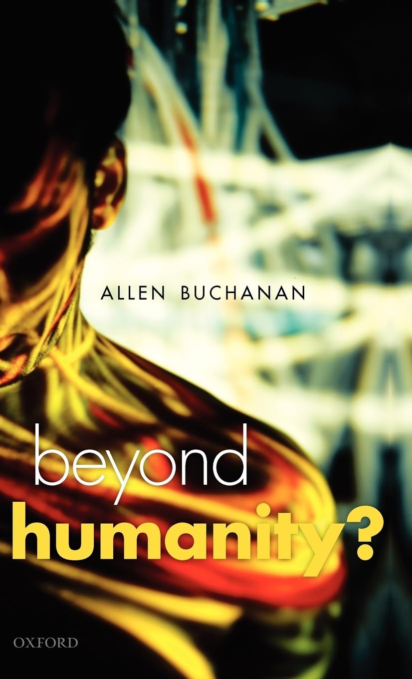 Beyond Humanity?: The Ethics of Biomedical Enhancement (Uehiro Series in Practical Ethics),Used