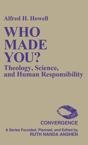 Who Made You?: Theology, Science, And Human Responsibility (Convergence Series)