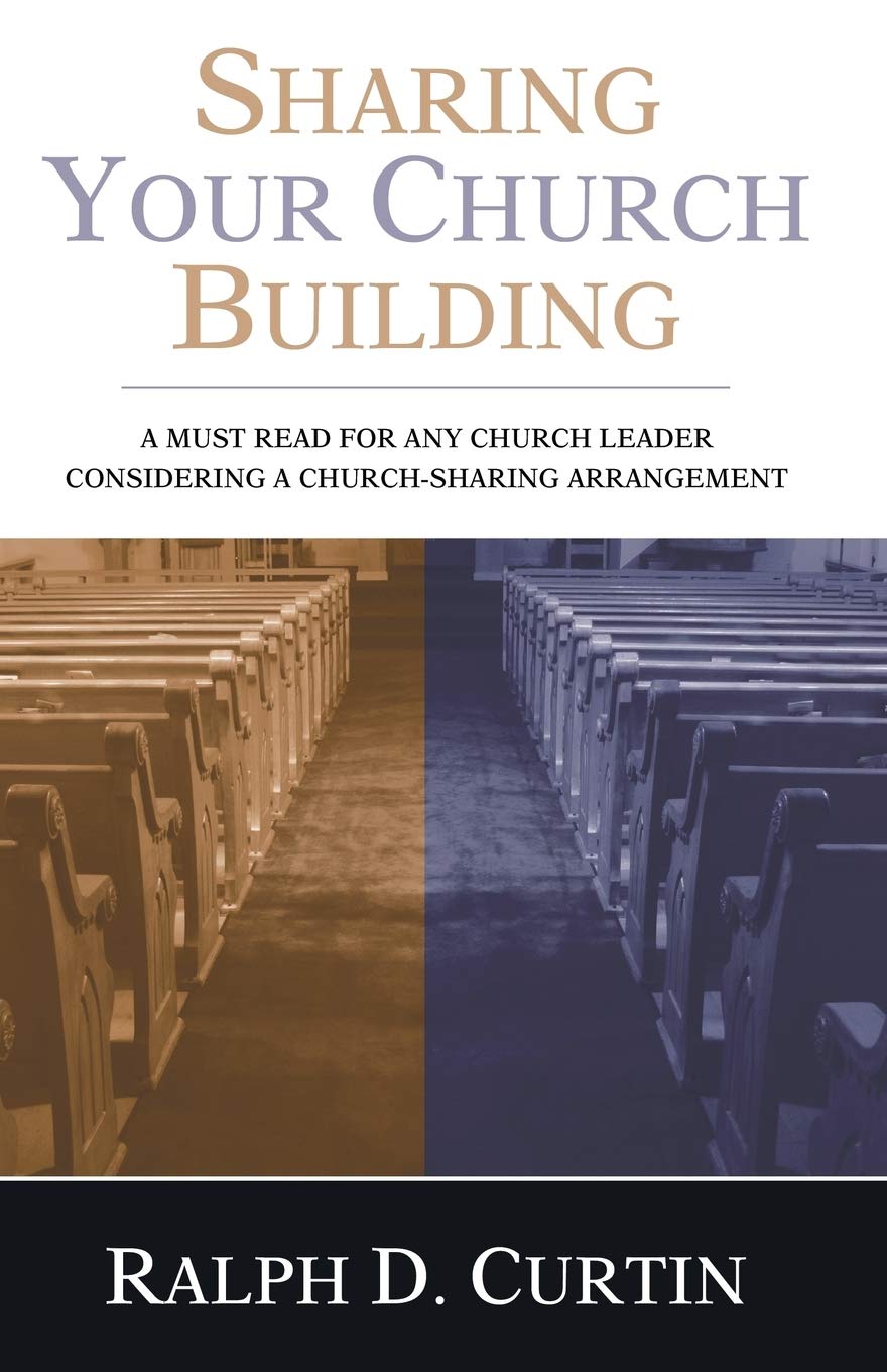 Sharing Your Church Building: A Must Read For Any Church Leader Considering A Churchsharing Arrangement,Used