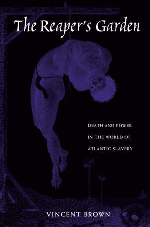 The Reapers Garden: Death And Power In The World Of Atlantic Slavery,New