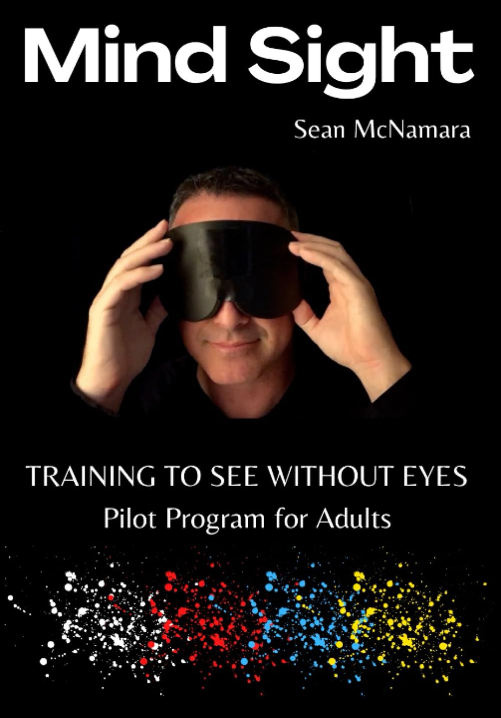 Mind Sight: TRAINING TO SEE WITHOUT EYES Pilot Program for Adults,Used