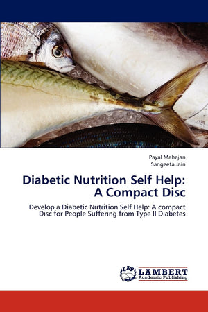 Diabetic Nutrition Self Help: A Compact Disc: Develop a Diabetic Nutrition Self Help: A compact Disc for People Suffering from T,Used