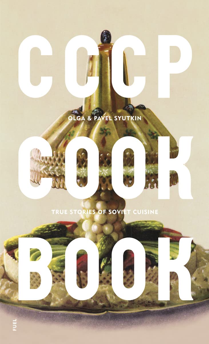Cccp Cook Book: True Stories Of Soviet Cuisine