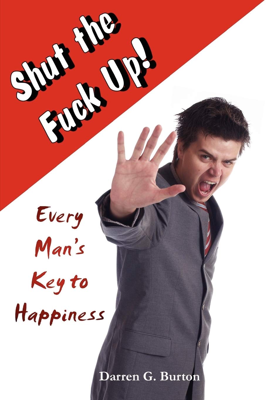 Shut The Fuck Up!: Every Man's Key To Happiness,Used