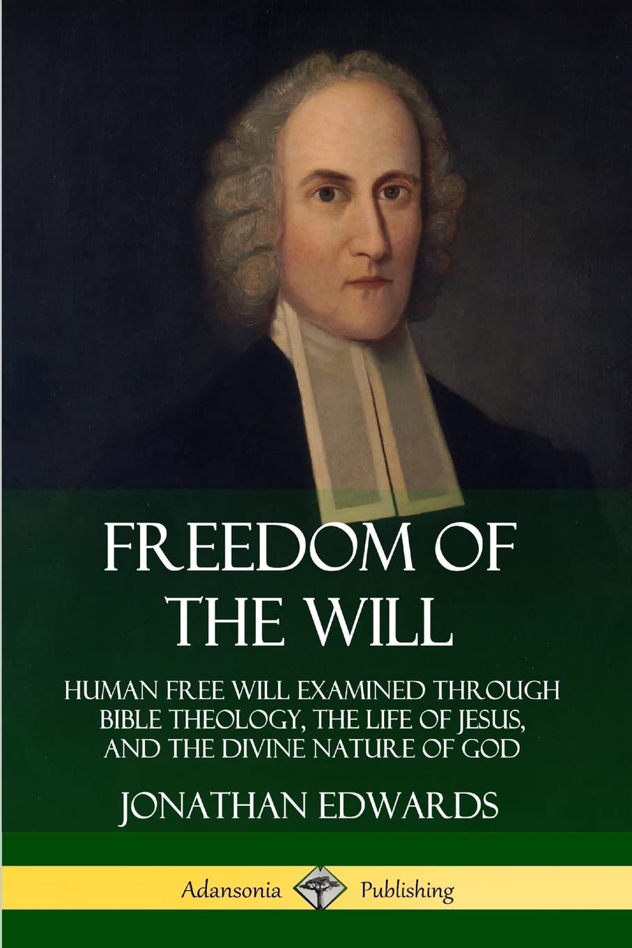 Freedom of the Will: Human Free Will Examined Through Bible Theology, the Life of Jesus, and the Divine Nature of God,Used