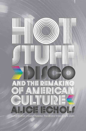Hot Stuff: Disco And The Remaking Of American Culture-used