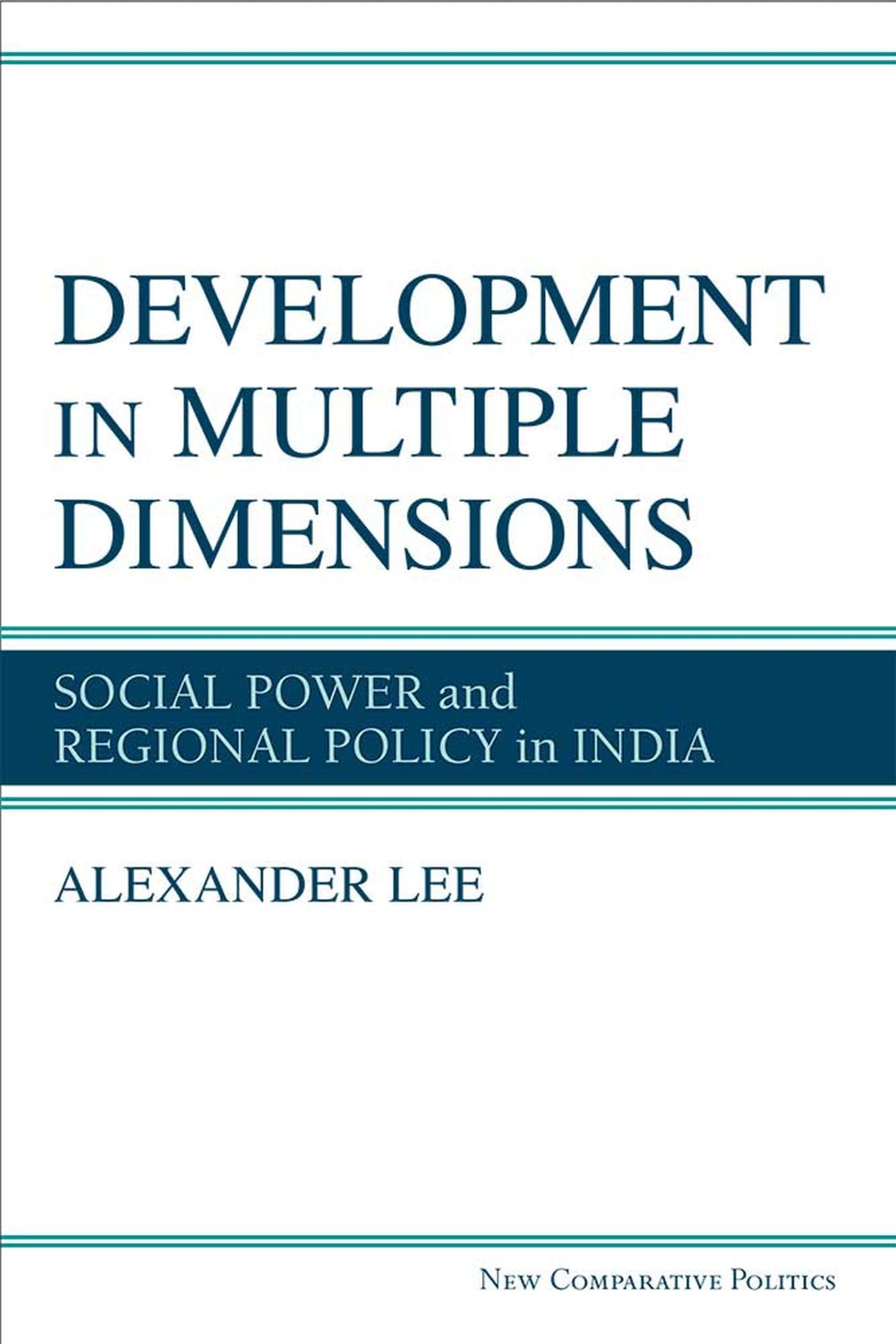 Development in Multiple Dimensions: Social Power and Regional Policy in India (New Comparative Politics),Used