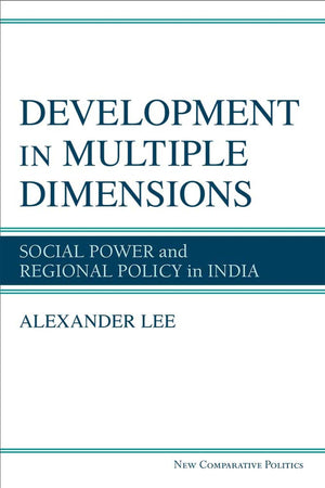 Development in Multiple Dimensions: Social Power and Regional Policy in India (New Comparative Politics),Used