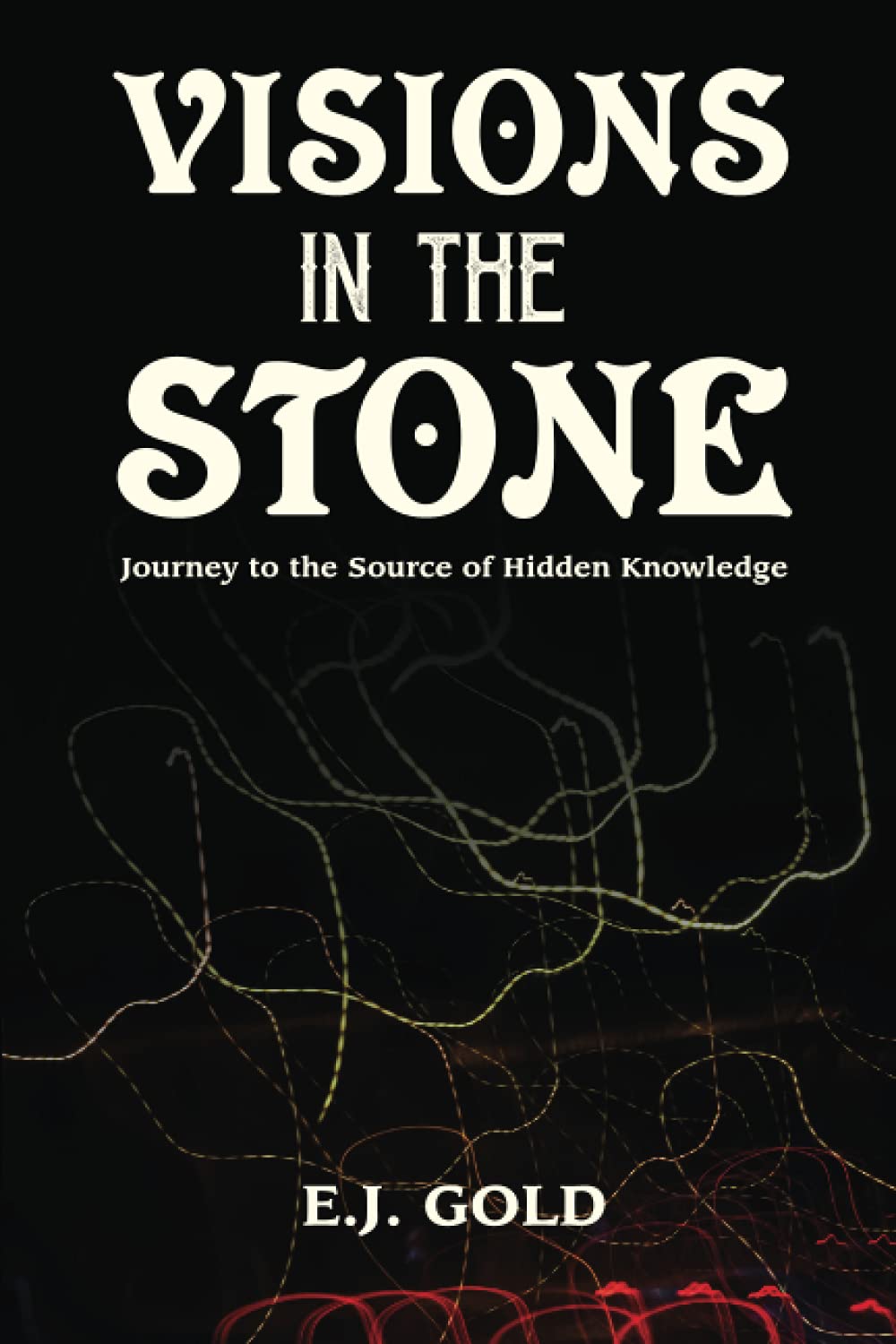 Visions in the Stone: Journey to the Source of Hidden Knowledge,Used