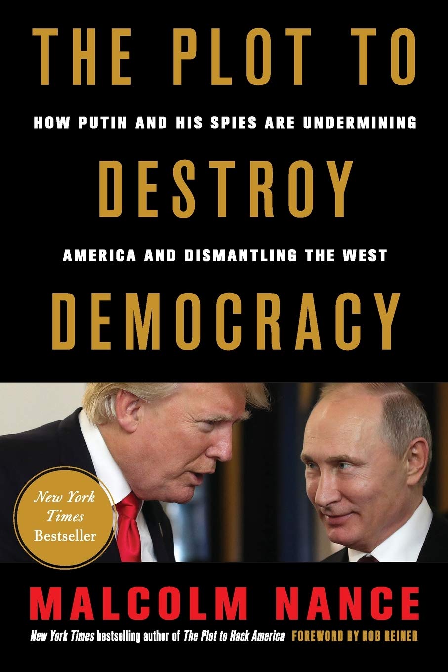 The Plot To Destroy Democracy: How Putin And His Spies Are Undermining America And Dismantling The West
