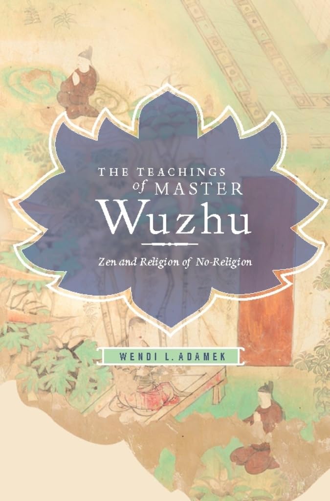 The Teachings Of Master Wuzhu: Zen And Religion Of Noreligion (Translations From The Asian Classics),Used
