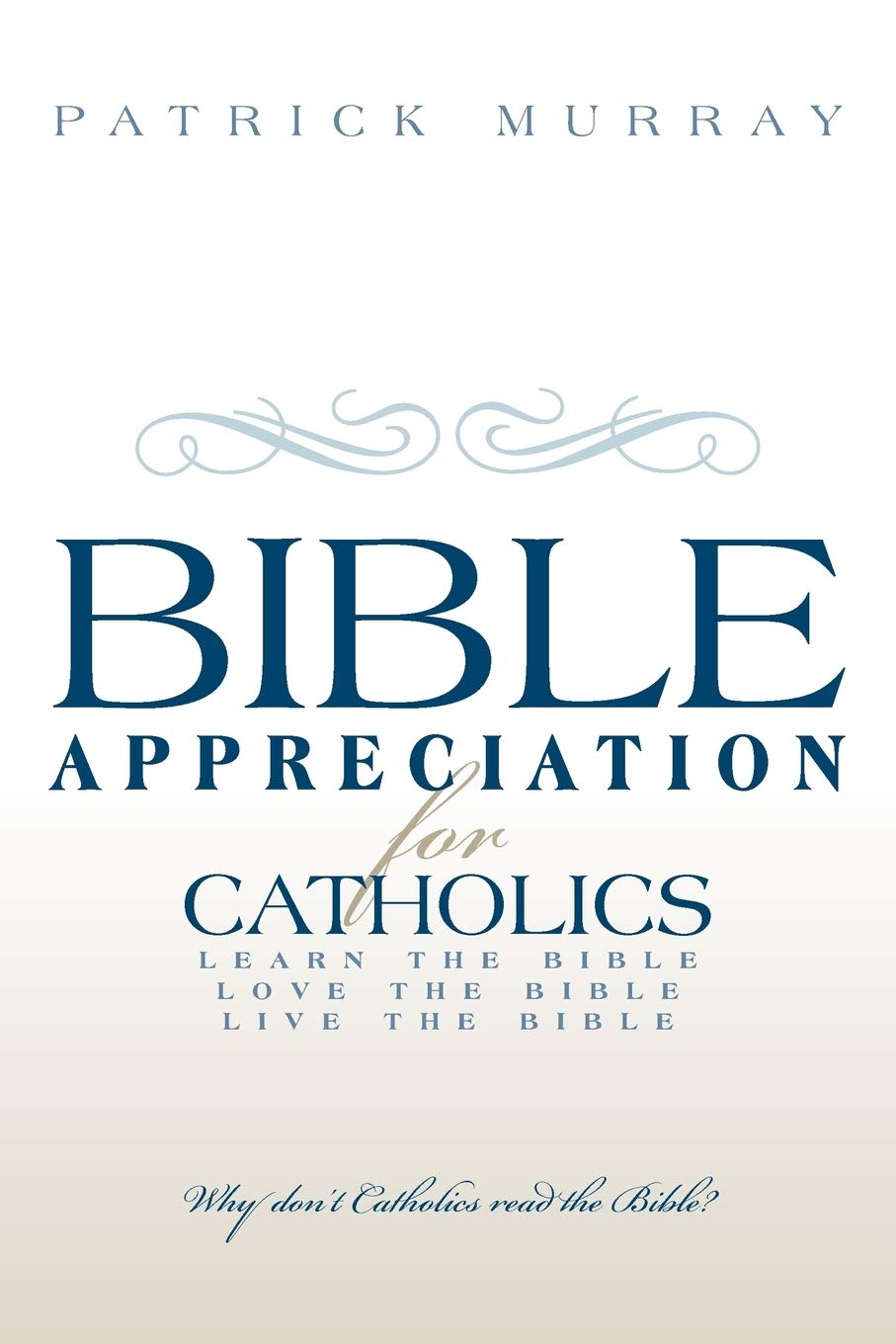 Bible Appreciation For Catholics: Learn The Bible. Love The Bible. Live The Bible.,Used