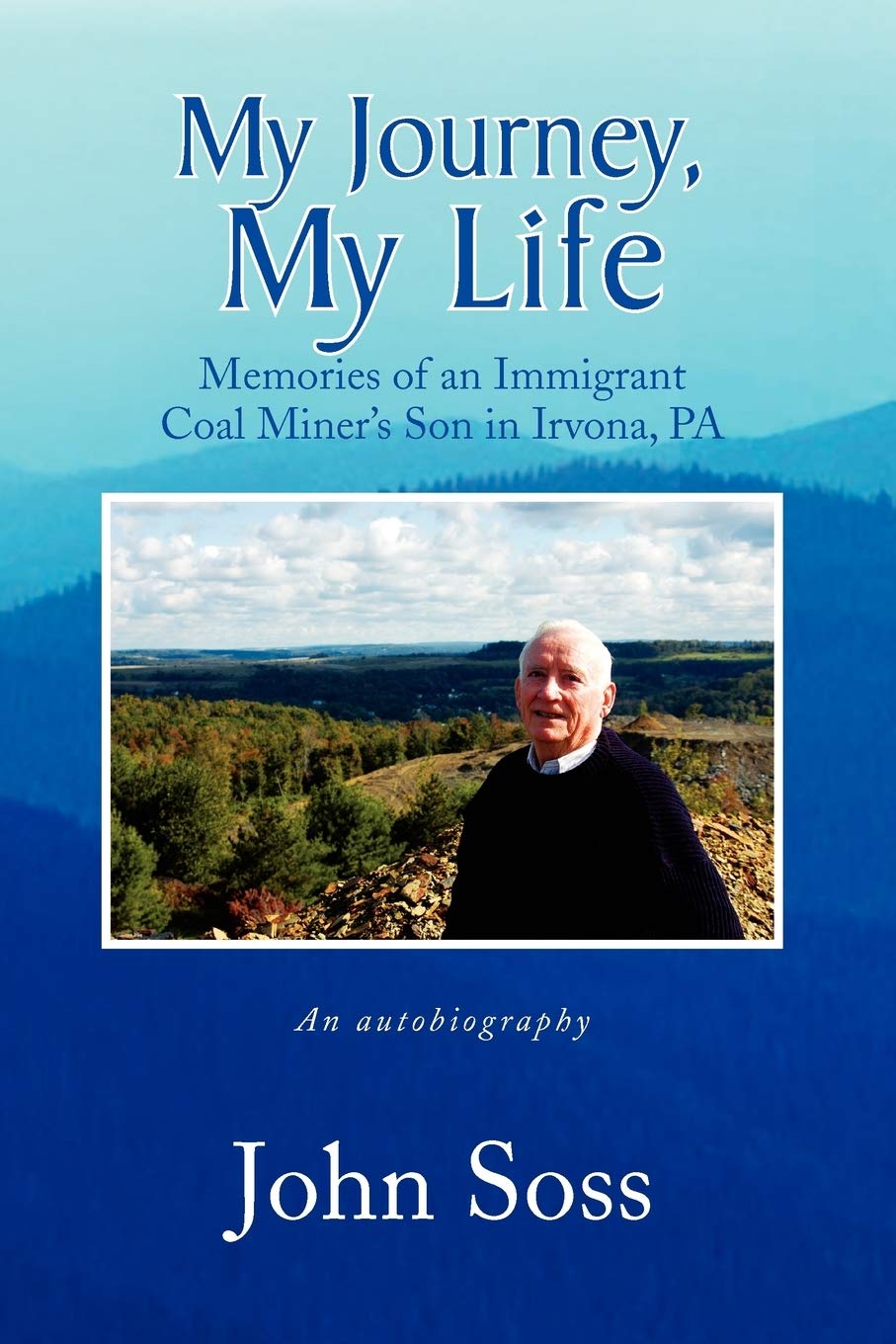My Journey, My Life: Memories of an Immigrant Coal Miner's Son in Irvona, Pa an Autobiography,Used
