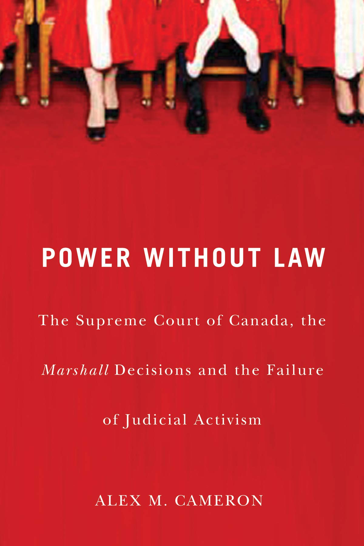 Power without Law: The Supreme Court of Canada, the Marshall Decisions and the Failure of Judicial Activism,Used