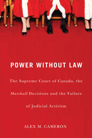 Power without Law: The Supreme Court of Canada, the Marshall Decisions and the Failure of Judicial Activism,Used