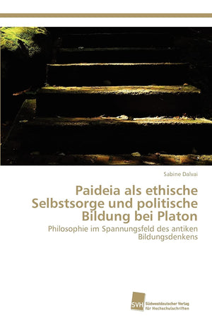 Paideia als ethische Selbstsorge und politische Bildung bei Platon: Philosophie im Spannungsfeld des antiken Bildungsdenkens (Ge,Used