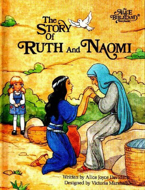 The story of Ruth and Naomi (An Alice in bibleland storybook)