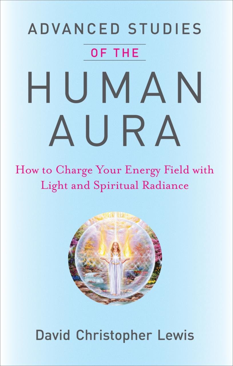 Advanced Studies Of The Human Aura: How To Charge Your Energy Field With Light And Spiritual Radiance,Used
